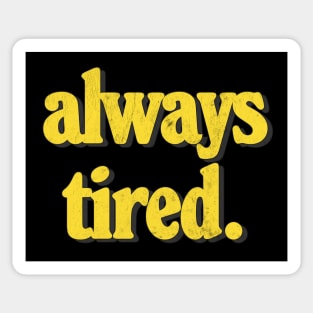 Always Tired / Vintage Look Typography Design Sticker